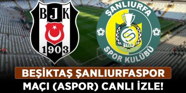 Beşiktaş-Şanlıurfaspor-maçı-(ASPOR)-canlı-izle