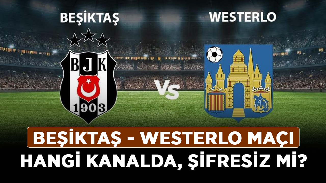 Beşiktaş---Westerlo-maçı-hangi-kanalda,-şifresiz-mi