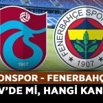 Trabzonspor---Fenerbahçe-maçı-TOD-TV’de-mi,-hangi-kanalda