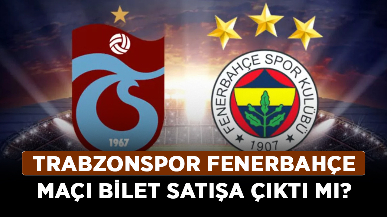 Trabzonspor-Fenerbahçe-maçı-bilet-satışa-çıktı-mı